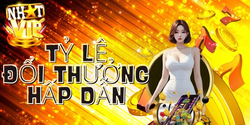 Tỷ lệ đổi thưởng hấp dẫn và minh bạch